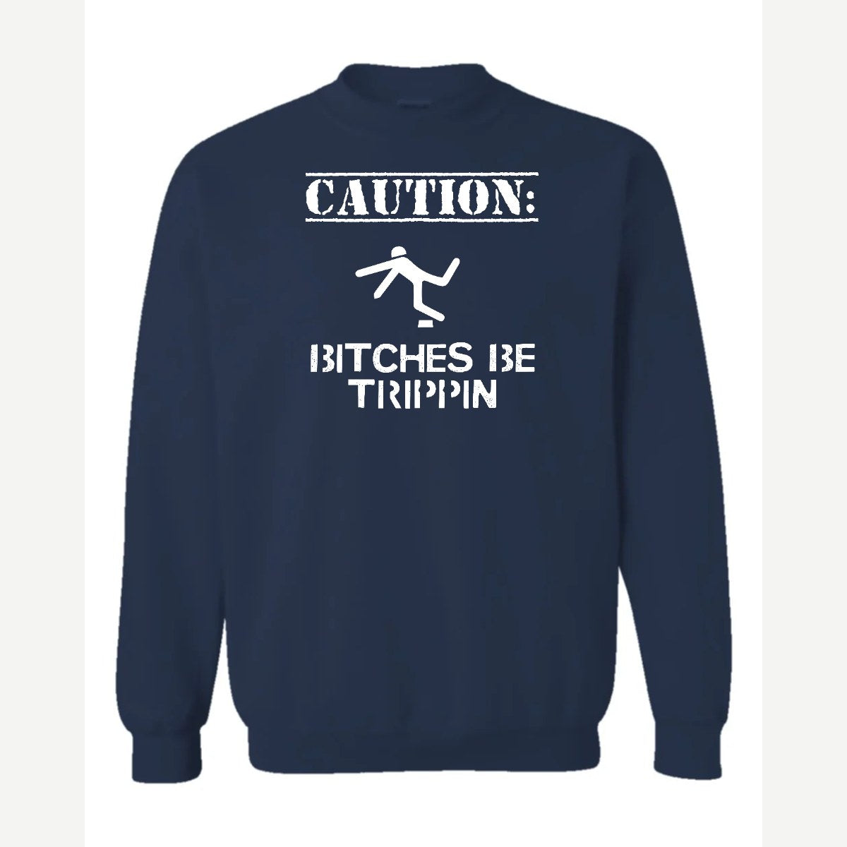 Caution: Bitches Be Trippin' — Crewneck Sweatshirt / Navy