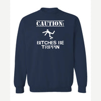 Caution: Bitches Be Trippin' — Crewneck Sweatshirt / Navy
