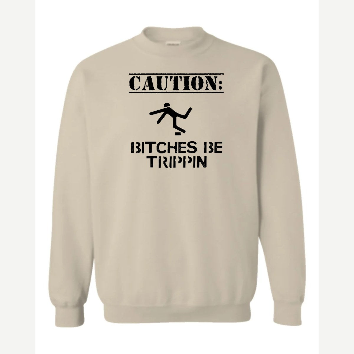 Caution: Bitches Be Trippin' — Crewneck Sweatshirt / Sand