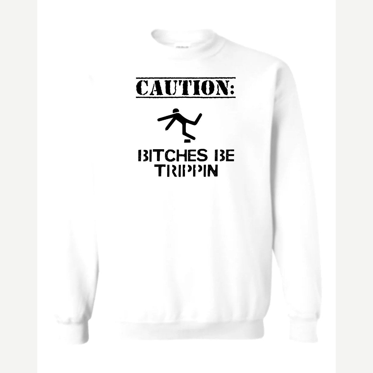 Caution: Bitches Be Trippin' — Crewneck Sweatshirt / White