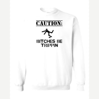 Caution: Bitches Be Trippin' — Crewneck Sweatshirt / White