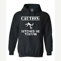 Caution: Bitches Be Trippin' — Hoodie / Black