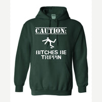 Caution: Bitches Be Trippin' — Hoodie / Forest Green