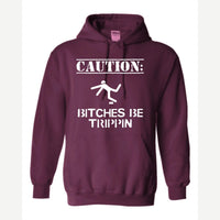 Caution: Bitches Be Trippin' — Hoodie / Maroon