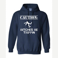 Caution: Bitches Be Trippin' — Hoodie / Navy