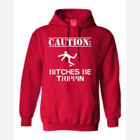 Caution: Bitches Be Trippin' — Hoodie / Red