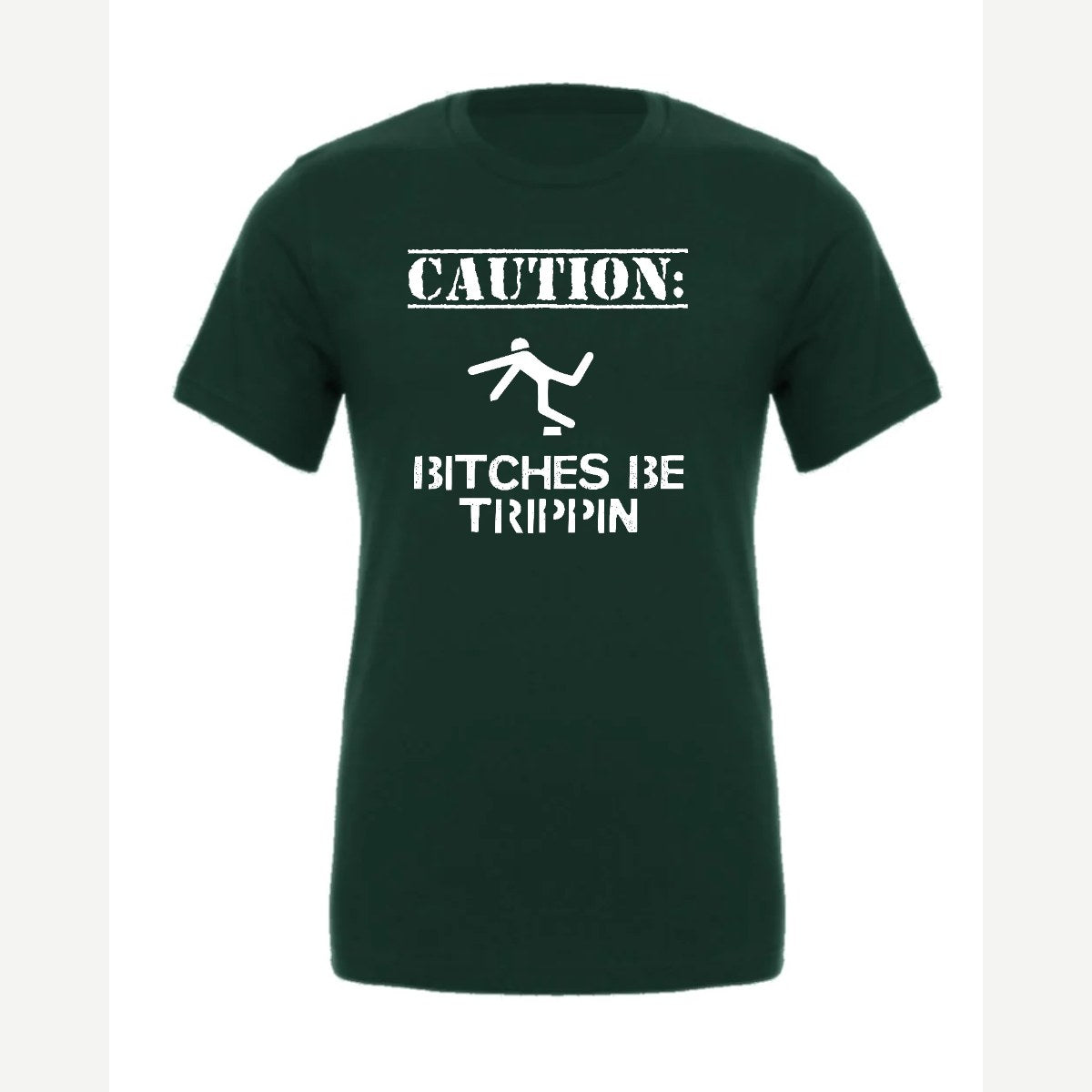 Caution: Bitches Be Trippin' — Premium Tee / Forest
