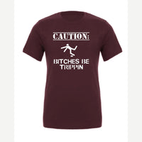 Caution: Bitches Be Trippin' — Premium Tee / Maroon