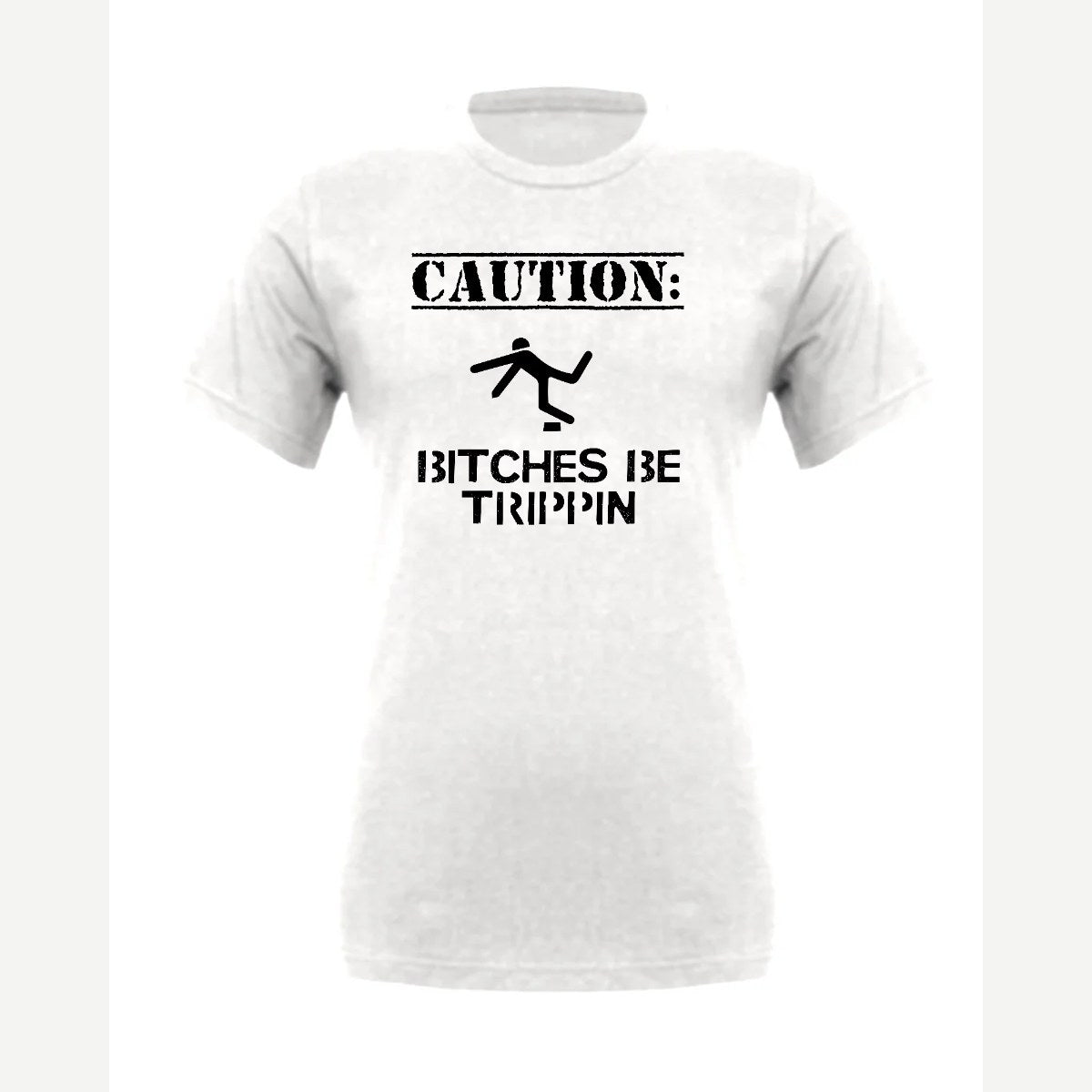 Caution: Bitches Be Trippin' — Premium Tee / White