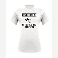 Caution: Bitches Be Trippin' — Premium Tee / White