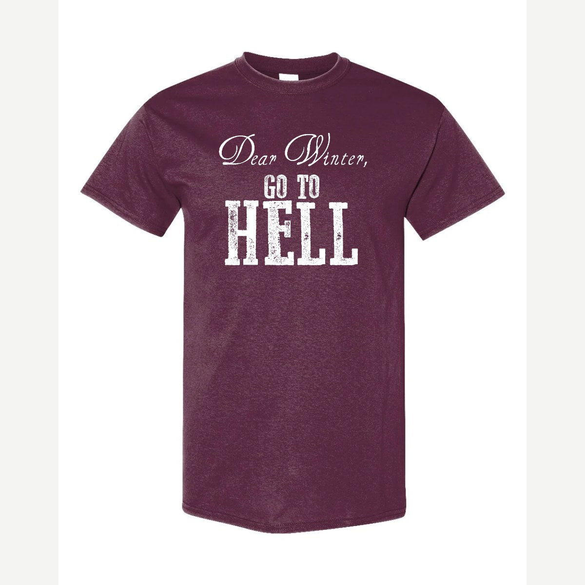 Dear Winter, Go to Hell — Classic Tee / Maroon