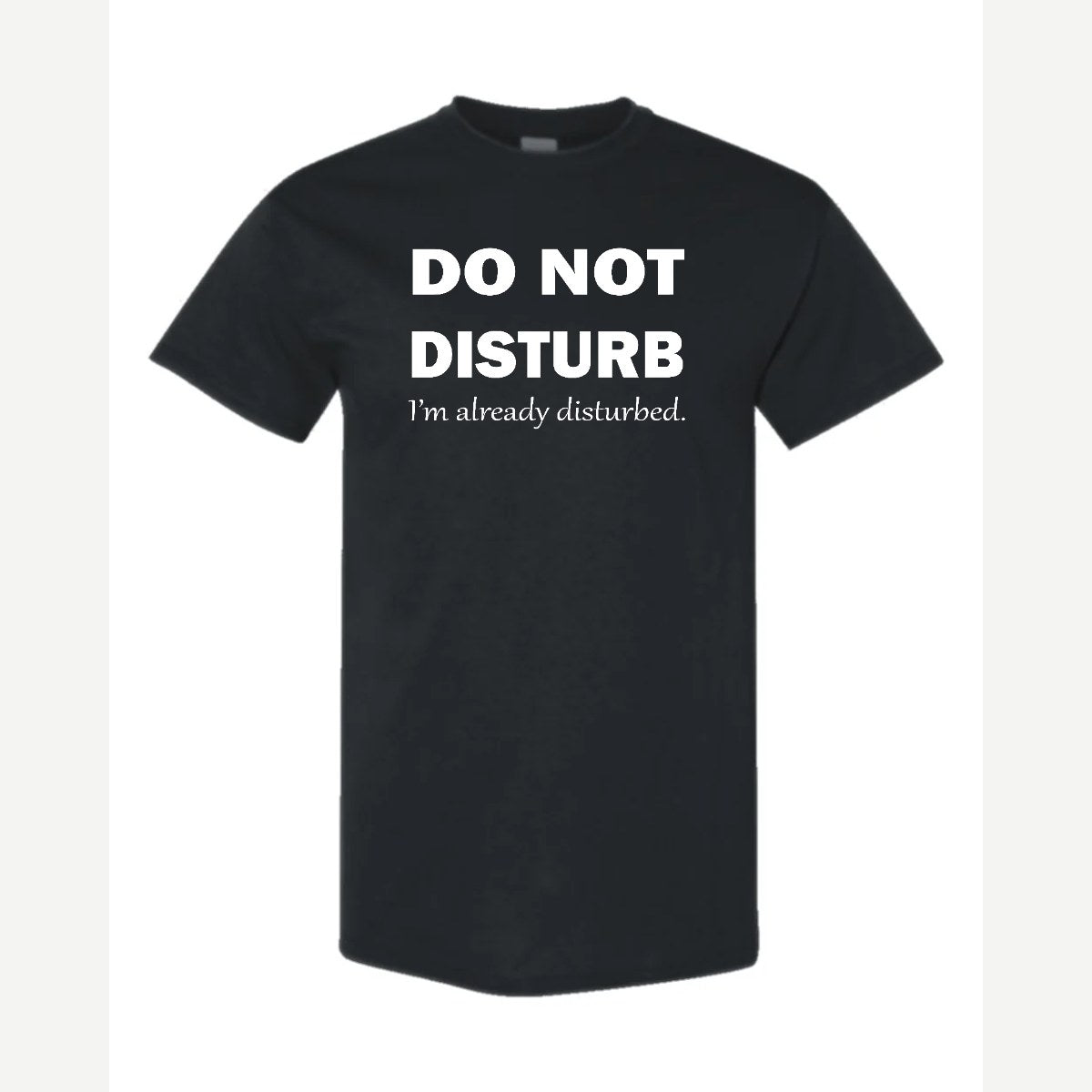 Do Not Disturb – I'm Already Disturbed — Classic Tee / Black