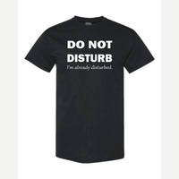 Do Not Disturb – I'm Already Disturbed — Classic Tee / Black