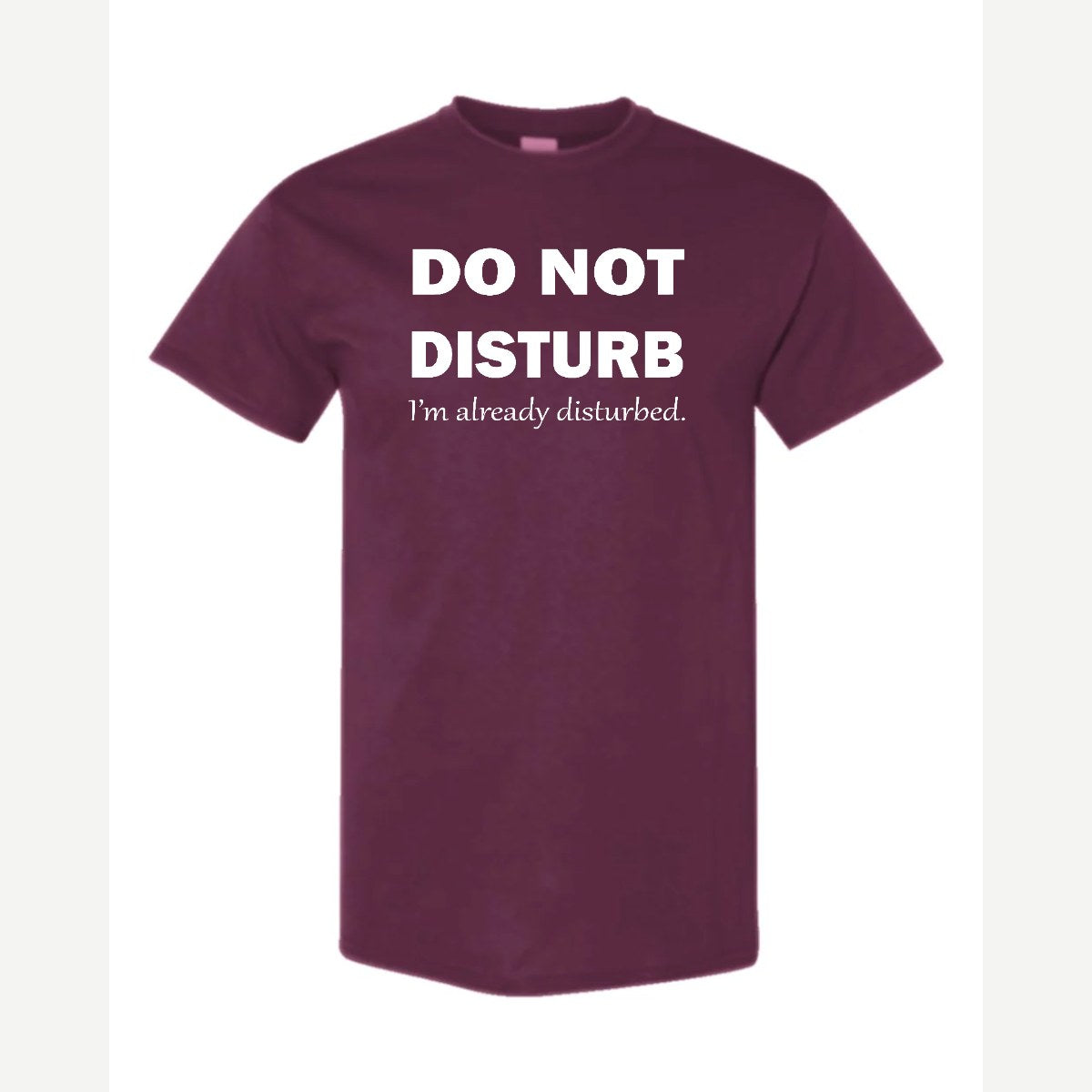 Do Not Disturb – I'm Already Disturbed — Classic Tee / Maroon