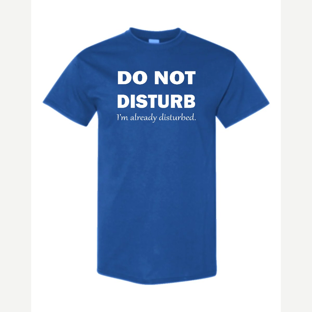 Do Not Disturb – I'm Already Disturbed — Classic Tee / Royal