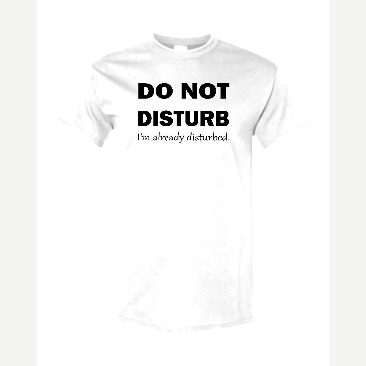 Do Not Disturb – I'm Already Disturbed — Classic Tee / White