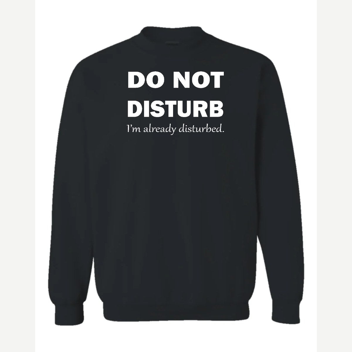 Do Not Disturb – I'm Already Disturbed — Crewneck Sweatshirt / Black