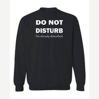 Do Not Disturb – I'm Already Disturbed — Crewneck Sweatshirt / Black