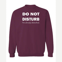 Do Not Disturb – I'm Already Disturbed — Crewneck Sweatshirt / Maroon