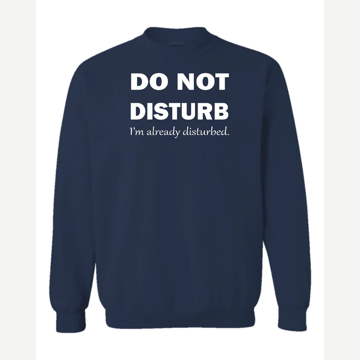 Do Not Disturb – I'm Already Disturbed — Crewneck Sweatshirt / Navy