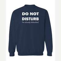 Do Not Disturb – I'm Already Disturbed — Crewneck Sweatshirt / Navy