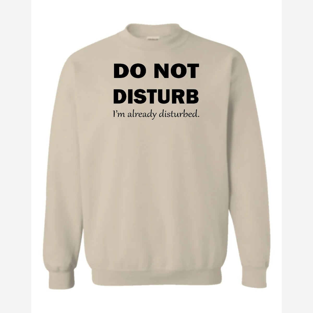 Do Not Disturb – I'm Already Disturbed — Crewneck Sweatshirt / Sand