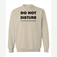 Do Not Disturb – I'm Already Disturbed — Crewneck Sweatshirt / Sand