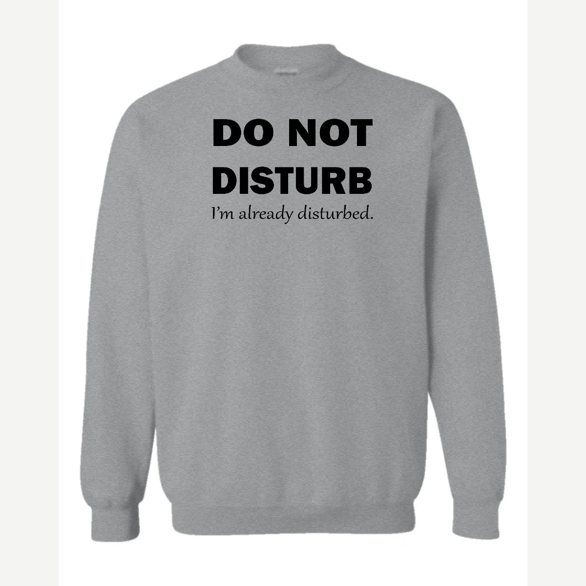 Do Not Disturb – I'm Already Disturbed — Crewneck Sweatshirt / Sport Grey