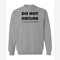 Do Not Disturb – I'm Already Disturbed — Crewneck Sweatshirt / Sport Grey