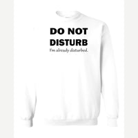 Do Not Disturb – I'm Already Disturbed — Crewneck Sweatshirt / White