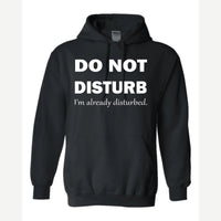 Do Not Disturb – I'm Already Disturbed — Hoodie / Black