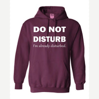 Do Not Disturb – I'm Already Disturbed — Hoodie / Maroon