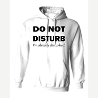 Do Not Disturb – I'm Already Disturbed — Hoodie / White