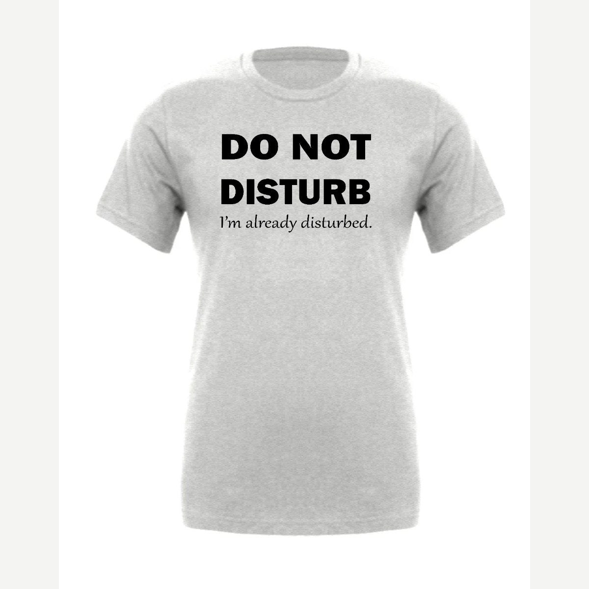 Do Not Disturb – I'm Already Disturbed — Premium Tee / Athletic Heather
