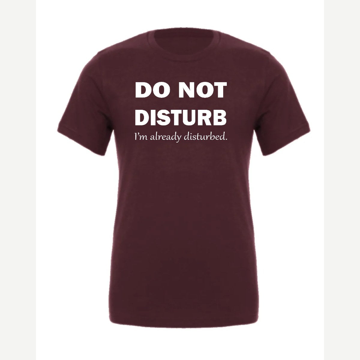 Do Not Disturb – I'm Already Disturbed — Premium Tee / Maroon