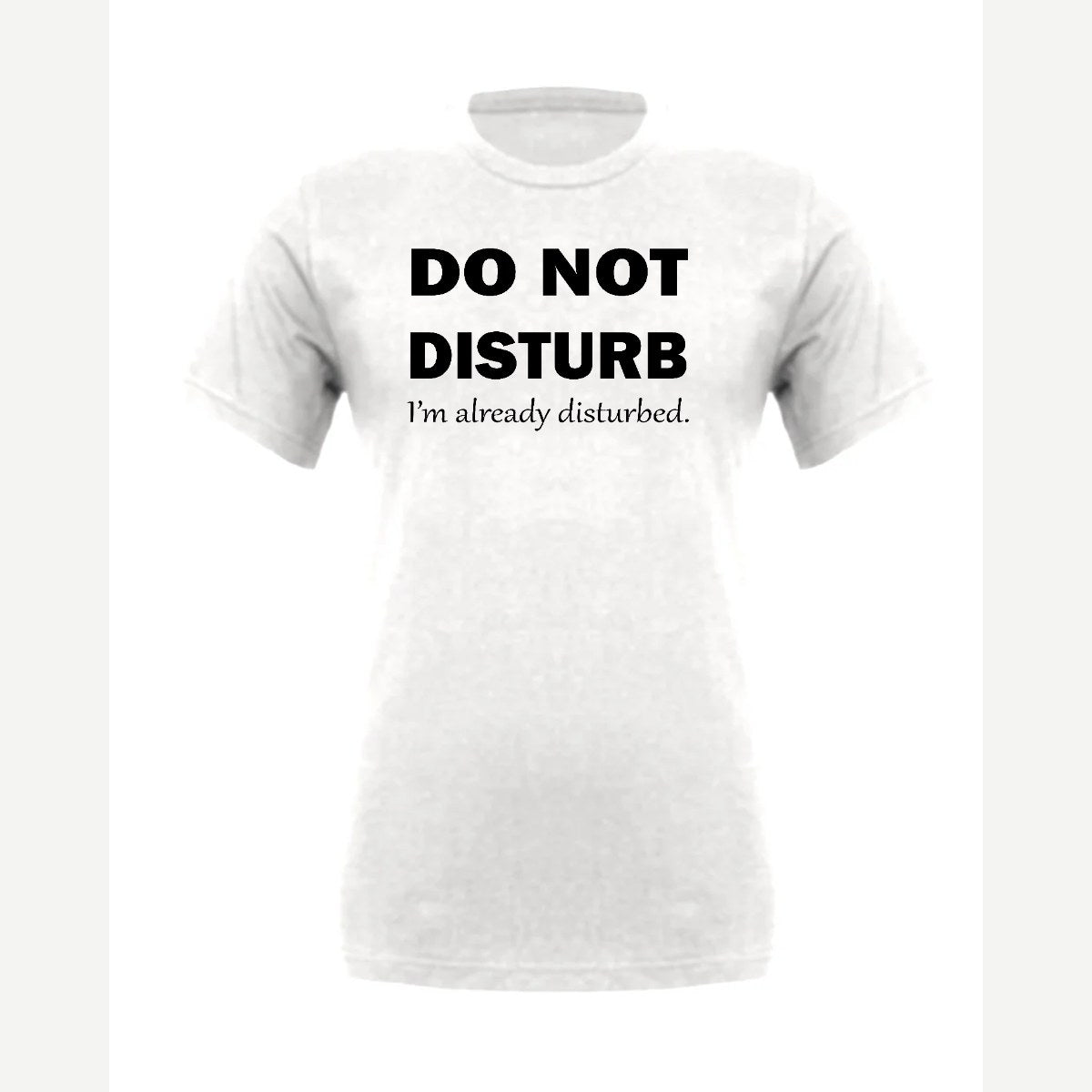 Do Not Disturb – I'm Already Disturbed — Premium Tee / White