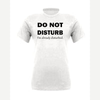 Do Not Disturb – I'm Already Disturbed — Premium Tee / White