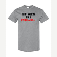 Don't Worry I'm A Professional — Classic Tee / Sport Grey