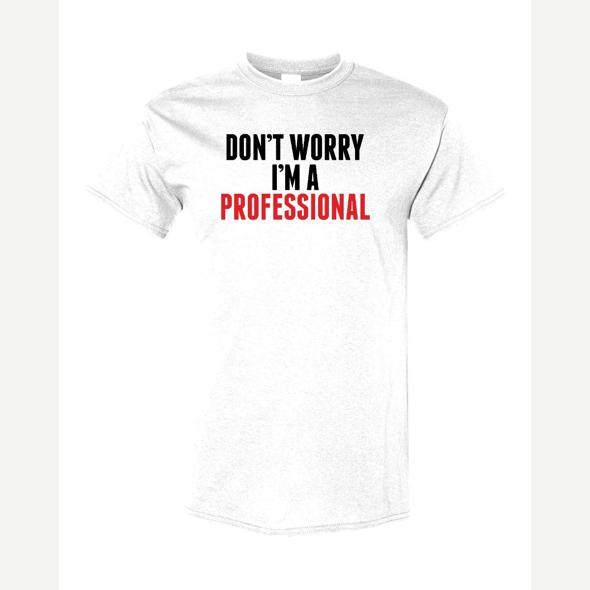 Don't Worry I'm A Professional — Classic Tee / White