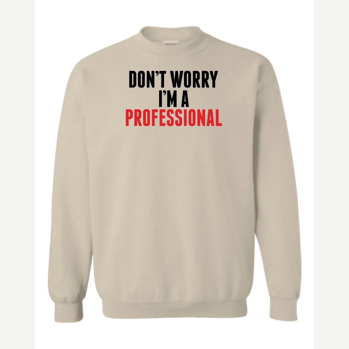 Don't Worry I'm A Professional — Crewneck Sweatshirt / Sand