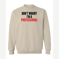 Don't Worry I'm A Professional — Crewneck Sweatshirt / Sand