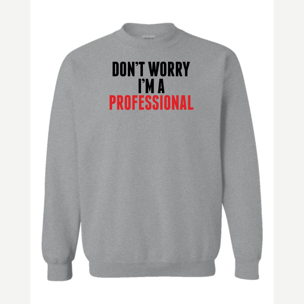 Don't Worry I'm A Professional — Crewneck Sweatshirt / Sport Grey