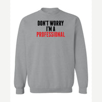 Don't Worry I'm A Professional — Crewneck Sweatshirt / Sport Grey