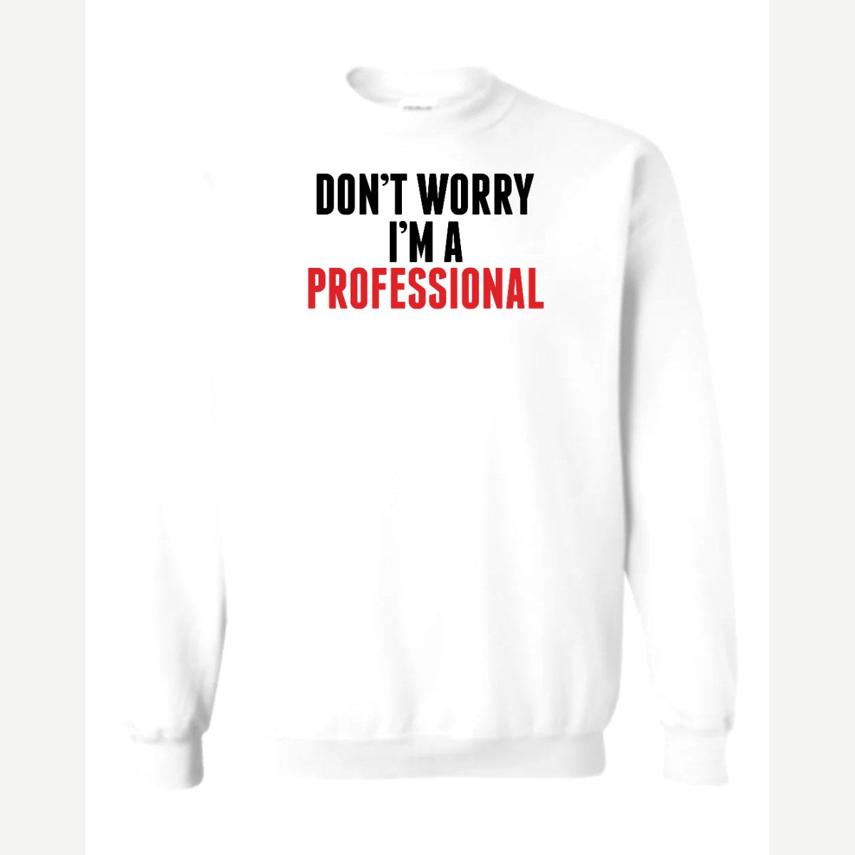 Don't Worry I'm A Professional — Crewneck Sweatshirt / White