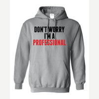 Don't Worry I'm A Professional — Hoodie / Sport Grey