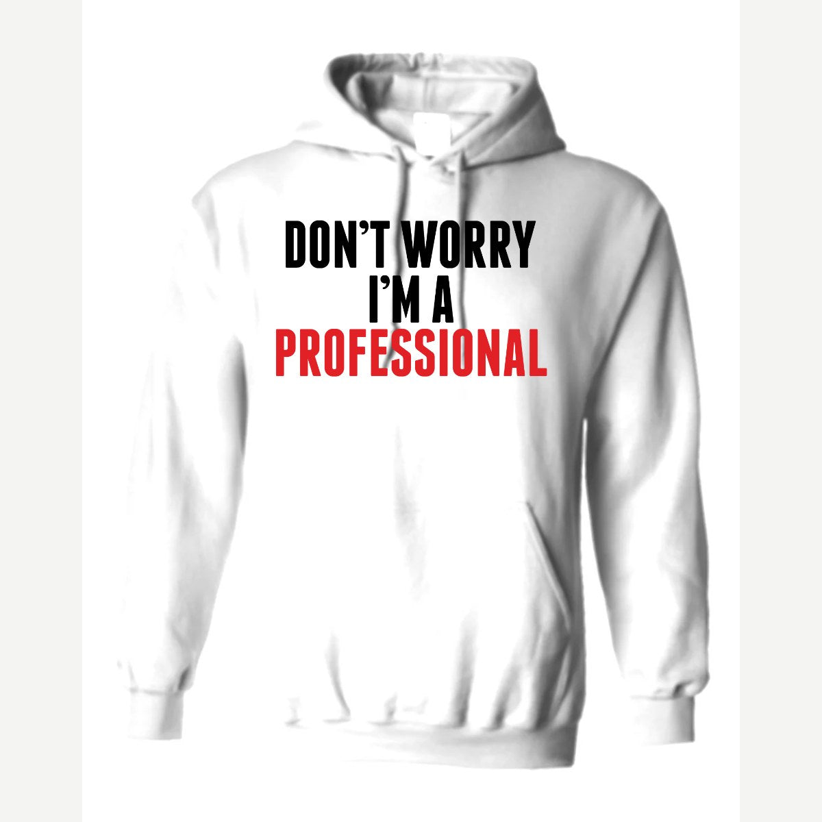 Don't Worry I'm A Professional — Hoodie / White