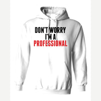 Don't Worry I'm A Professional — Hoodie / White