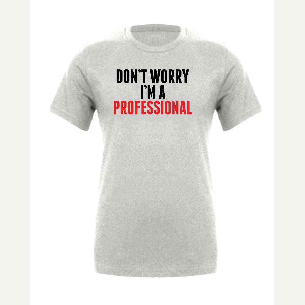 Don't Worry I'm A Professional — Premium Tee / Athletic Heather