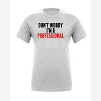 Don't Worry I'm A Professional — Premium Tee / Athletic Heather