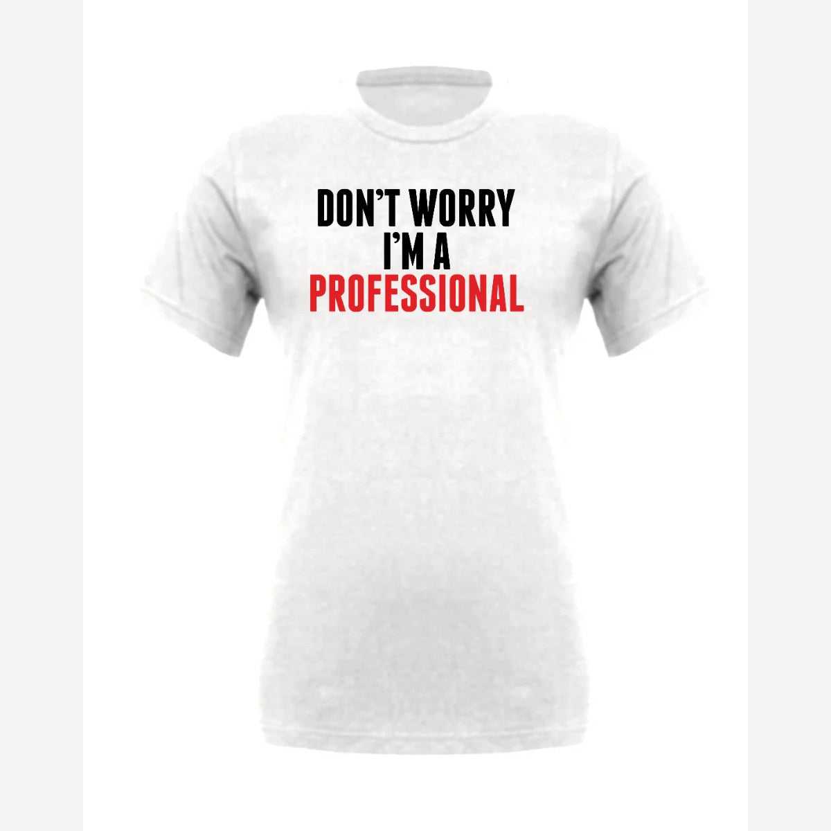 Don't Worry I'm A Professional — Premium Tee / White